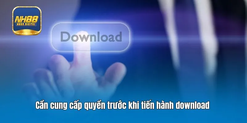 Cần cung cấp quyền trước khi tiến hành download 