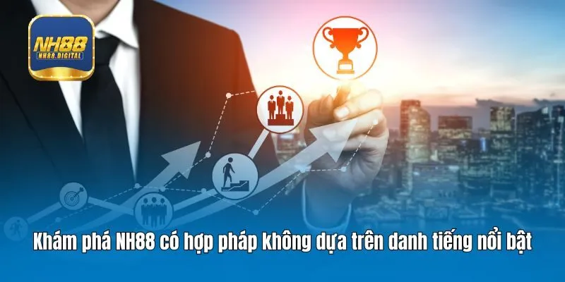 Khám phá NH88 có hợp pháp không dựa trên danh tiếng nổi bật