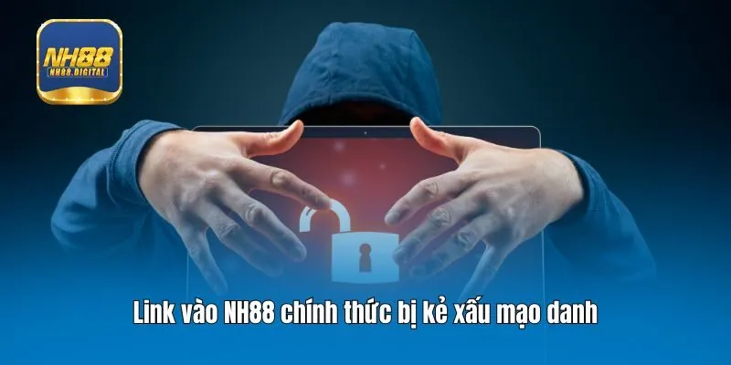 Link vào NH88 chính thức bị kẻ xấu mạo danh