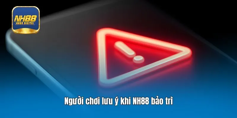 Người chơi lưu ý khi NH88 bảo trì