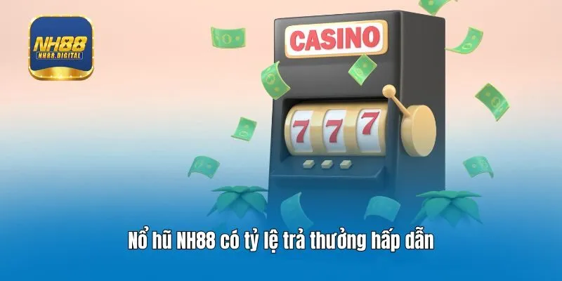 Nổ hũ NH88 có tỷ lệ trả thưởng hấp dẫn