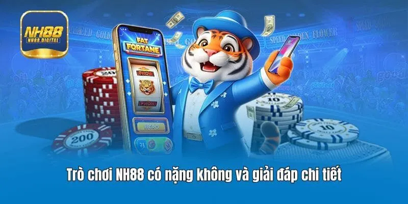 Trò chơi NH88 có nặng không và giải đáp chi tiết