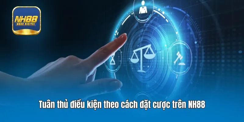 Tuân thủ điều kiện theo cách đặt cược trên NH88